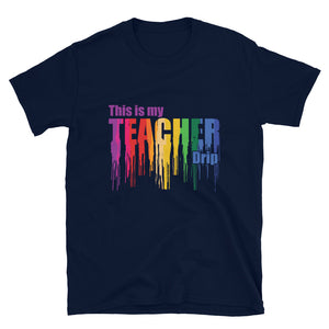 Teacher Drip- Short-Sleeve Unisex T-Shirt